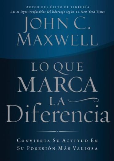 Lo que marca la diferencia: Convierta su actitud en su posesión más valiosa