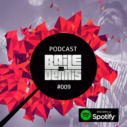 Podcast Baile do Dennis #009