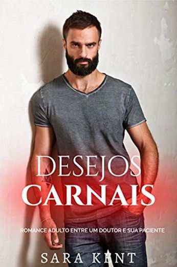 Desejos Carnais - Romance adulto entre um doutor e sua paciente