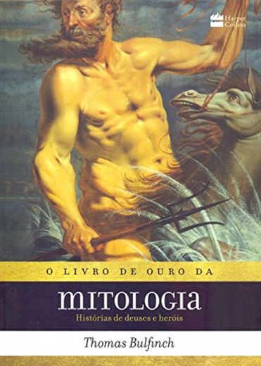 Harper Collins O livro de Ouro da mitologia: Histórias de deuses e heróis