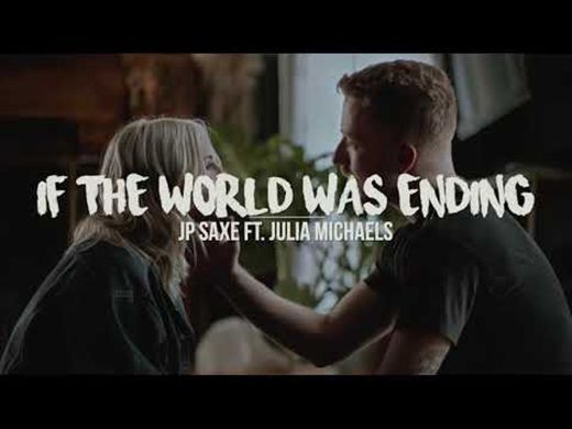 JP Saxe - If The World Was Ending ft. Julia Michaels 