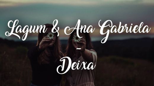 Lagum - Deixa (Letra) ft. Ana Gabriela 