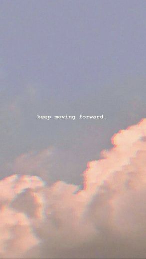 keep moving forward ♡