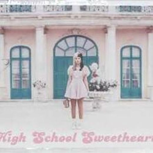 High School Sweethearts- Melanie Martinez