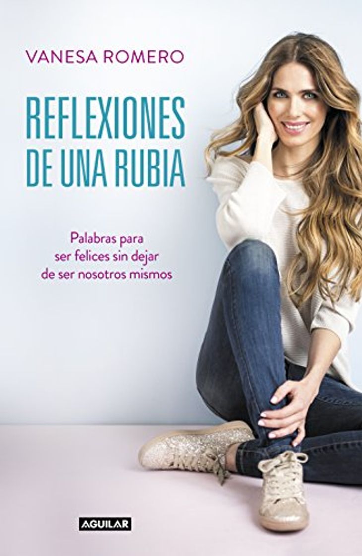 Libros Reflexiones de una rubia: Palabras para ser feliz sin dejar de ser tú mismo