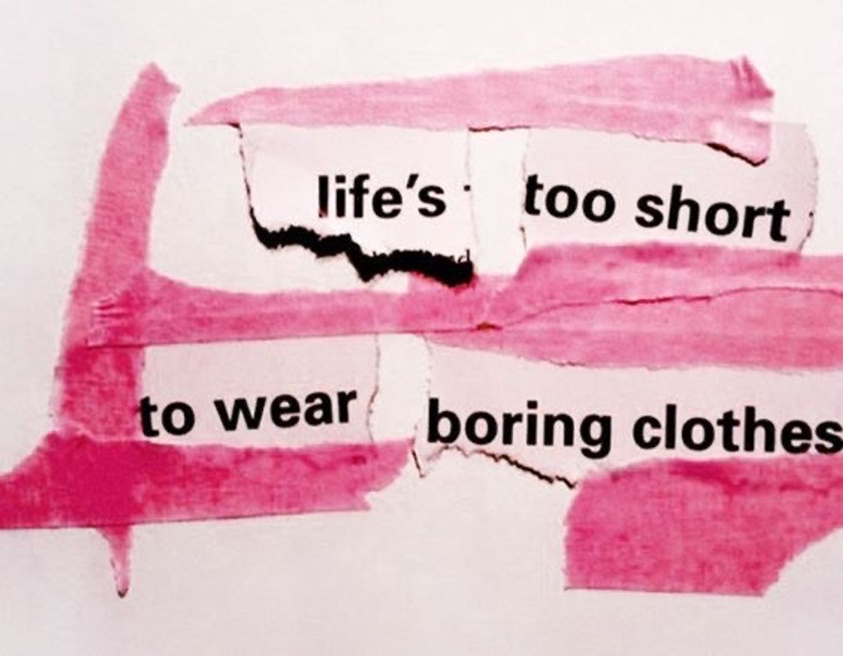 Moda life’s too short to wear boring clothes 