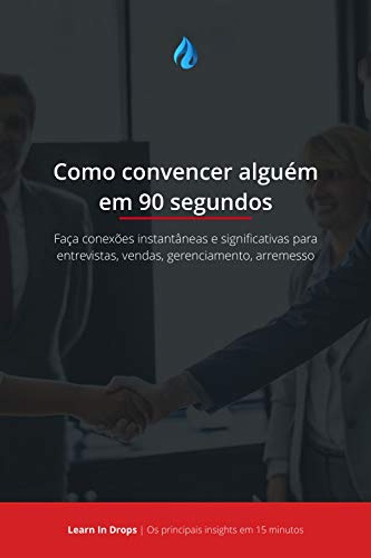 Book Drops: Como convencer alguém em 90 segundos: Faça conexões instantâneas e significativas