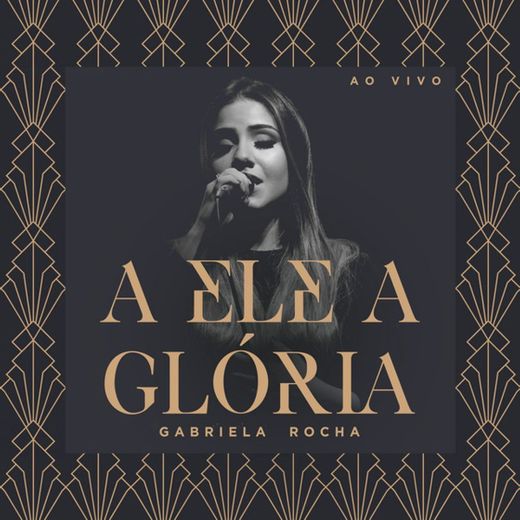 A Ele a Glória - Ao Vivo