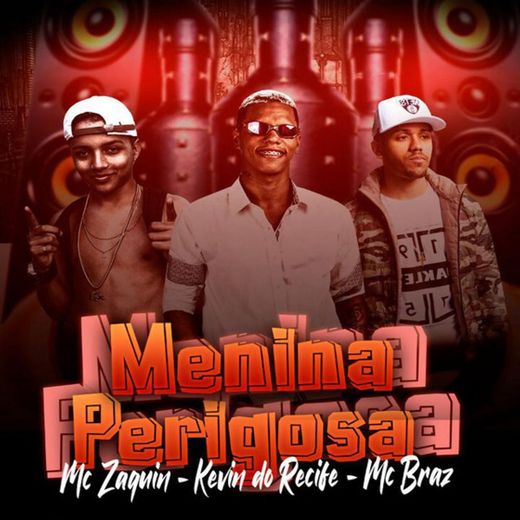 Menina Perigosa (feat. MC Zaquin & MC Braz)