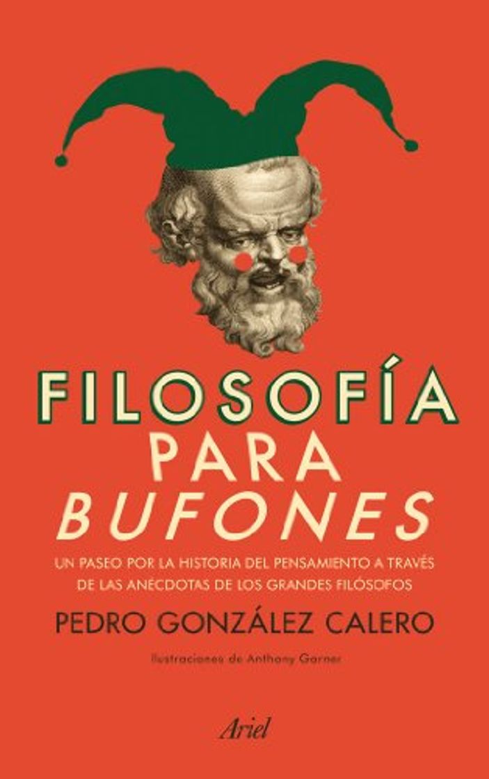 Libros Filosofía para bufones: La historia del pensamiento a través de las anécdotas de los grandes filósofos