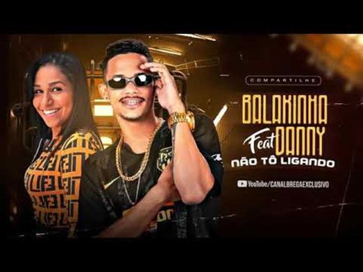 MC BALAKINHA Feat. MC DANNY - EU NÃO TÔ LIGANDO - YouTube