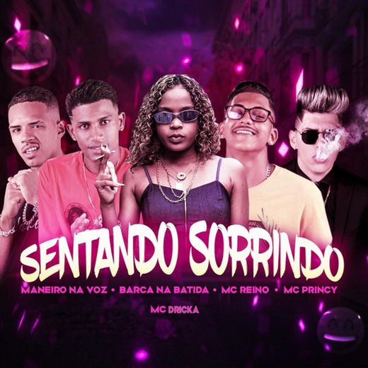 Sentando Sorrindo (feat. Mc Dricka, Maneiro Na Voz, Mc Reino & Mc Princy)