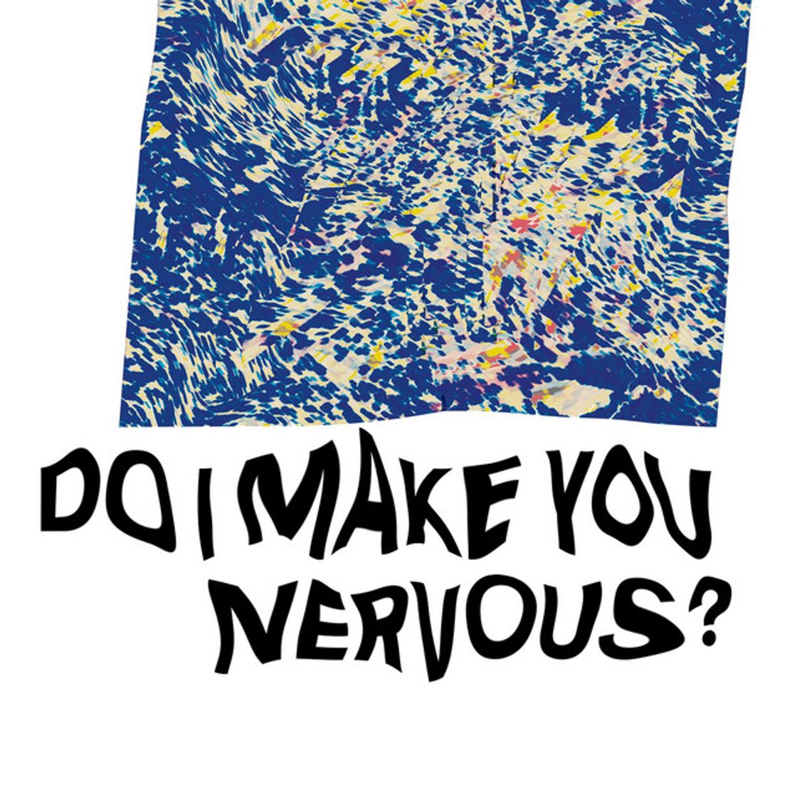 Canción Do I Make You Nervous?