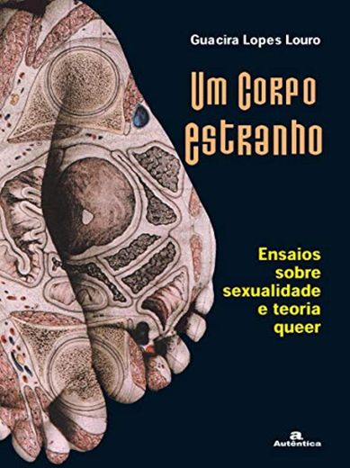 Um Corpo Estranho. Ensaios Sobre Sexualidade E Teoria Queer