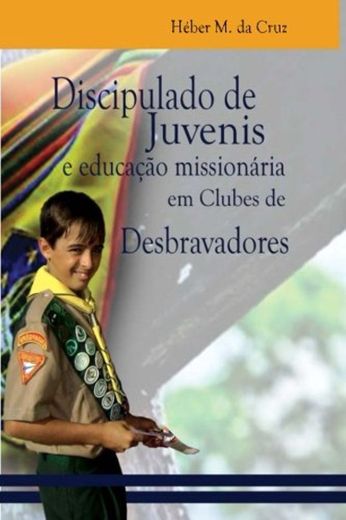 Discipulado de Juvenis e Educação Missionária em Clubes de Desbravadores: uma análise