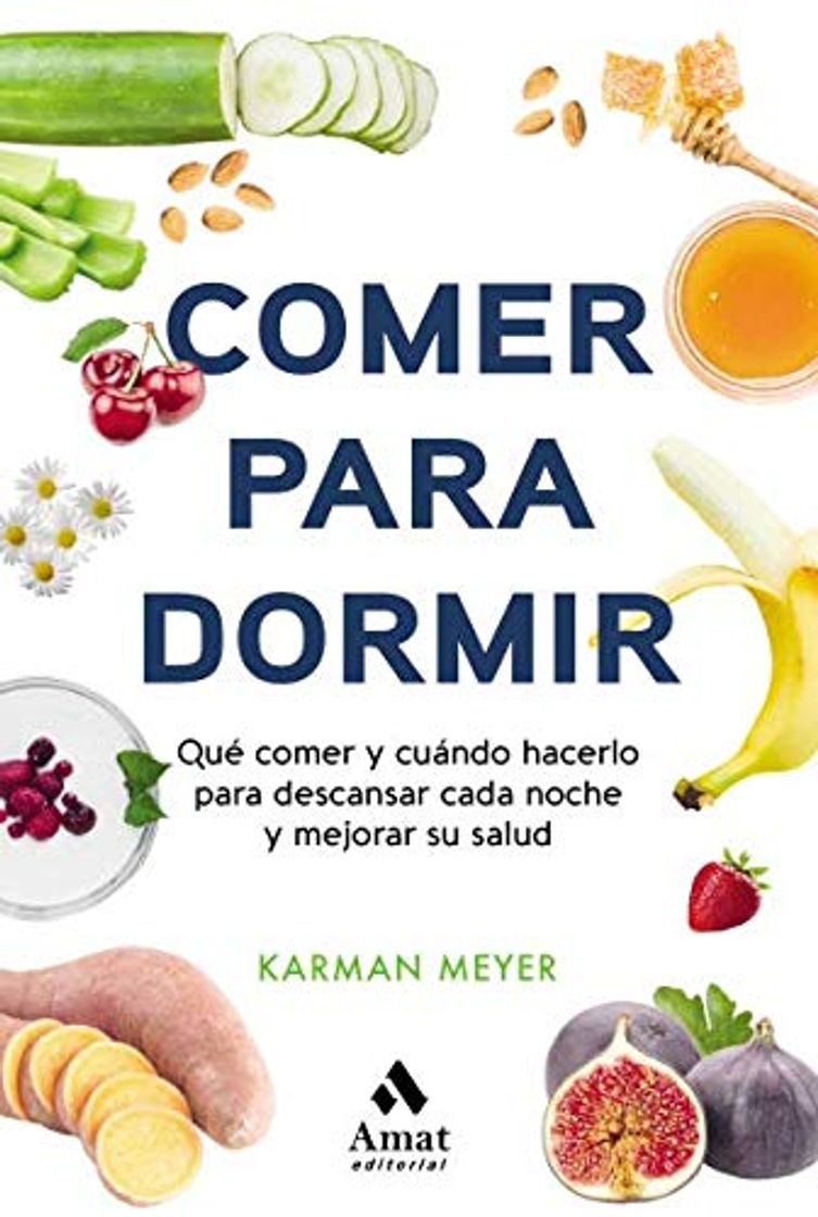 Books Comer para dormir: Qué comer y cuándo hacerlo para descansar cada noche y mejorar su salud