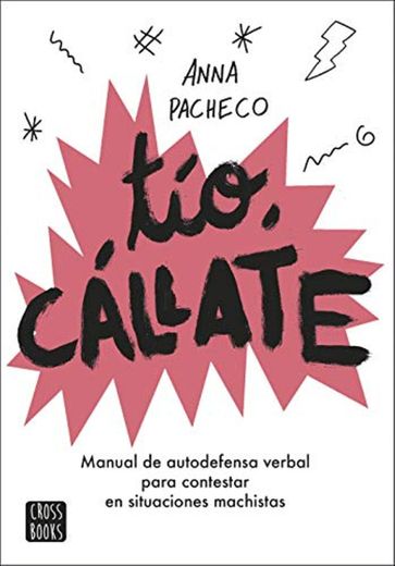 Tío, cállate: Manual de autodefensa verbal para contestar en situaciones machistas