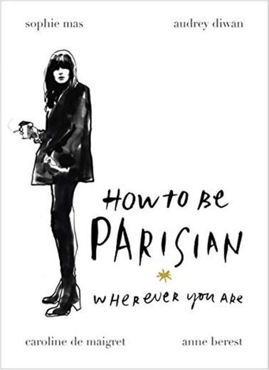 How To Be Parisian. Wherever You Are