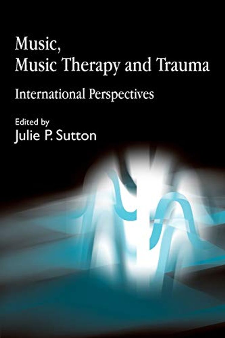 Book Music, Music Therapy and Trauma: International Perspectives