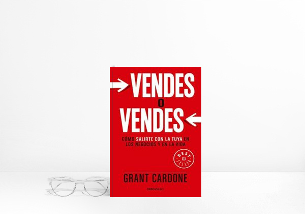 Book Vendes O Vendes: Cómo Salirte Con La Tuya En Los Negocios Y