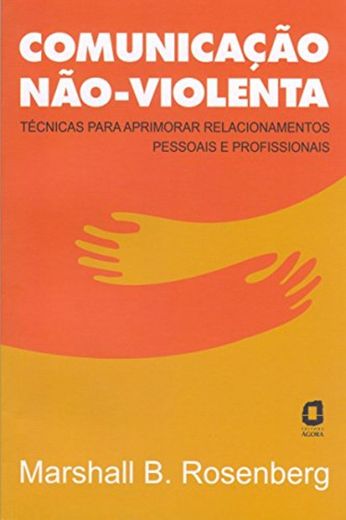 Comunicação não-violenta: Técnicas para aprimorar relacionamentos pessoais e profissionais