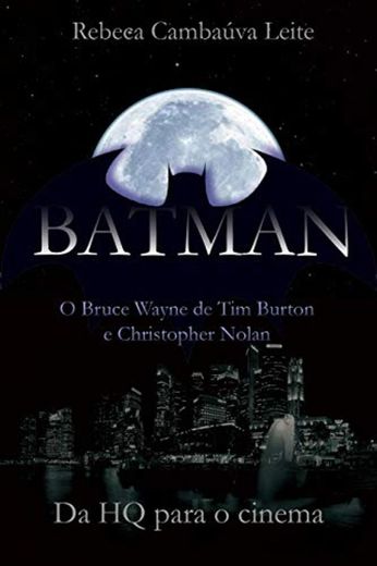 Batman: O Bruce Wayne de Tim Burton e Christopher Nolan: Da HQ