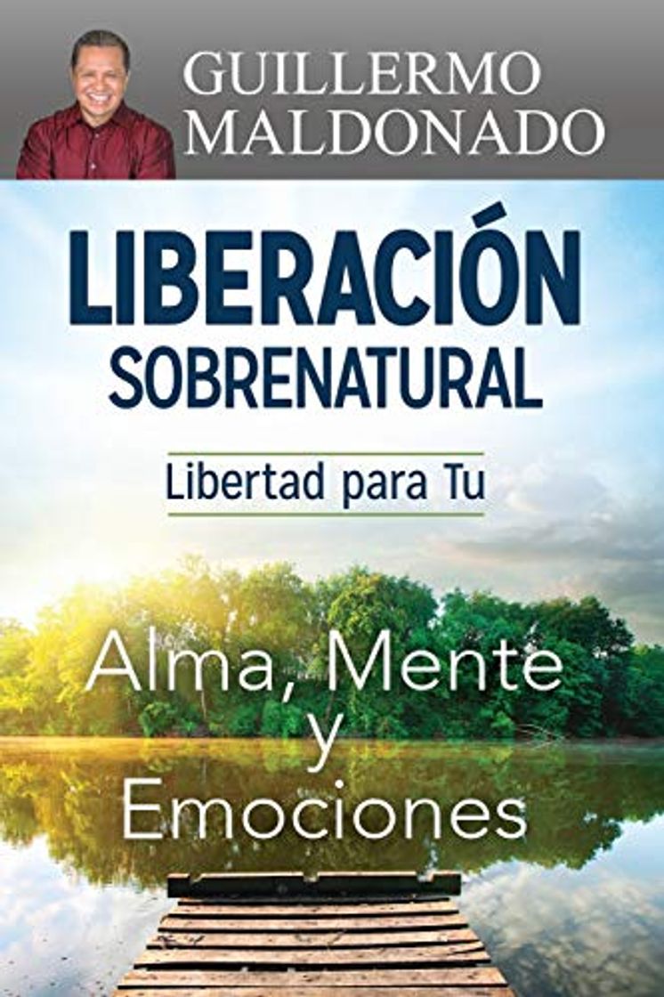 Libro Liberación Sobrenatural: Libertad Para Tu Alma, Mente Y Emociones