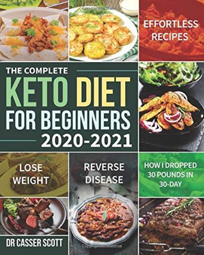 The Complete Keto Diet for Beginners 2020-2021: Effortless Recipes to Lose Weight