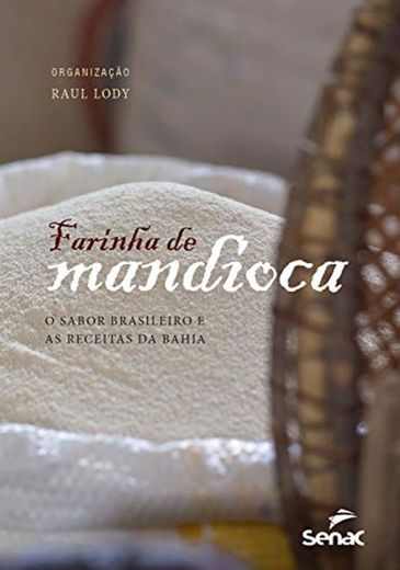 Farinha de mandioca: o sabor brasileiro e as receitas da Bahia