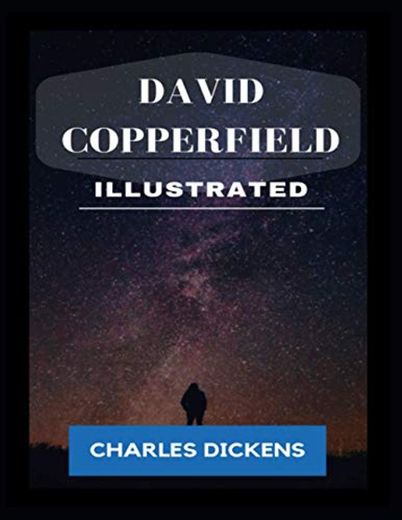 David Copperfield Illustrated: by Charles Dickens
