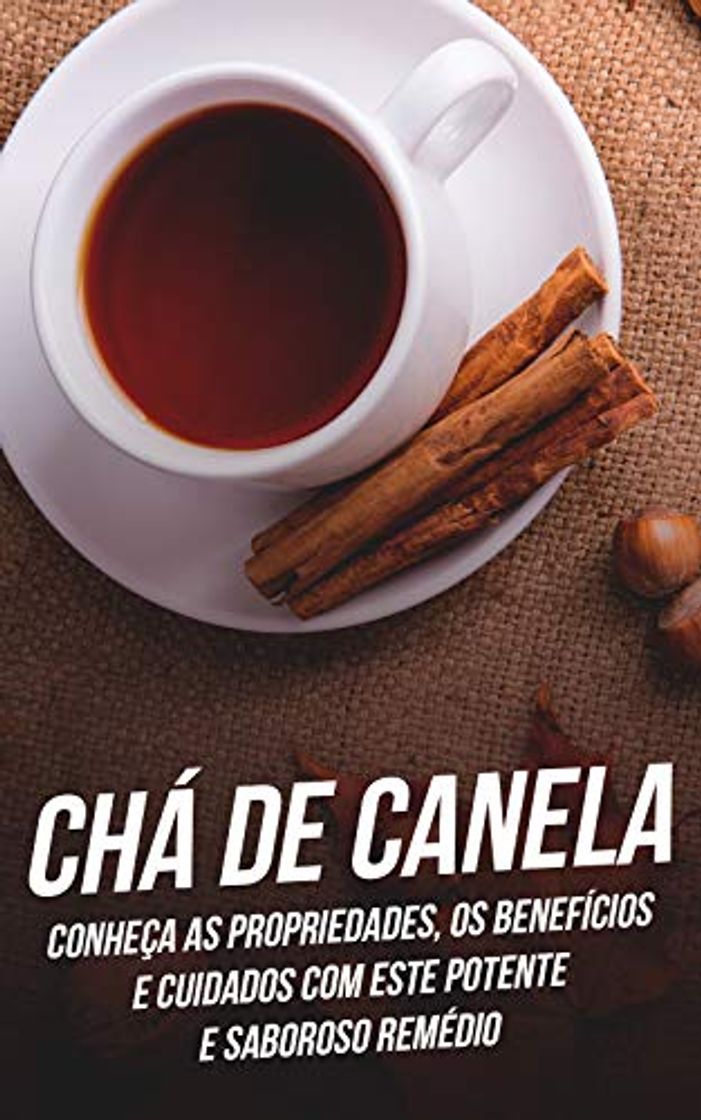 Productos Chá de Canela: Conheça As Propriedades, Os Benefícios e Cuidados Com Este