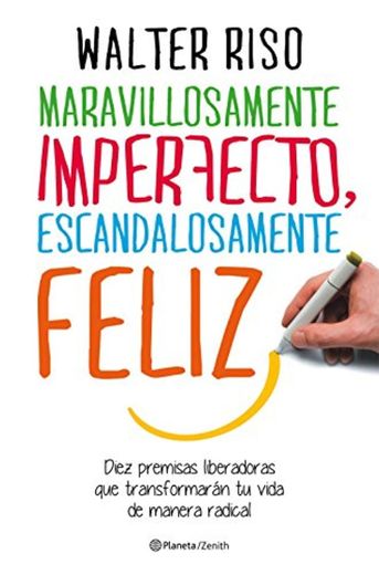 Maravillosamente imperfecto, escandalosamente feliz: Diez premisas liberadoras que transformarán tu vida de