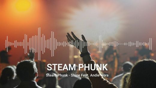 Steam Phunk - Shine Feat. Andie Nora