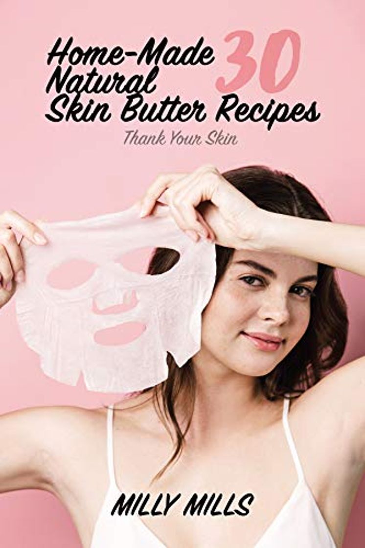 Producto 30 Home-Made Natural Skin Butter Recipes: Thank Your Skin