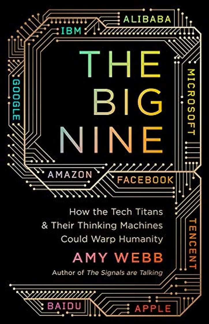 Libros The Big Nine: How the Tech Titans and Their Thinking Machines Could Warp Humanity