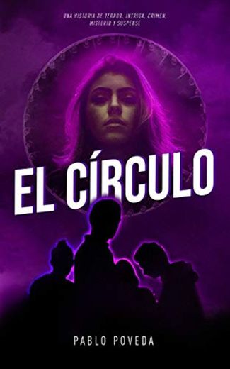 El Círculo: Una historia de terror, intriga, crimen, misterio y suspense