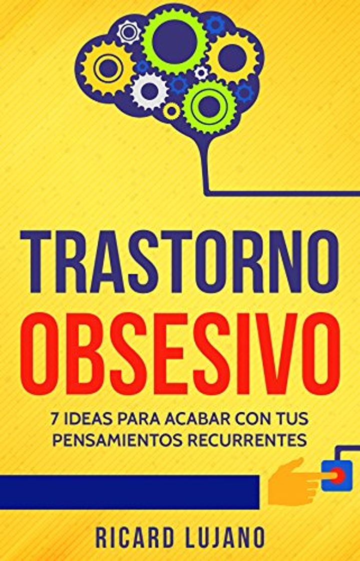 Book Trastorno Obsesivo: 7 Ideas para Acabar con Tus Pensamientos Recurrentes