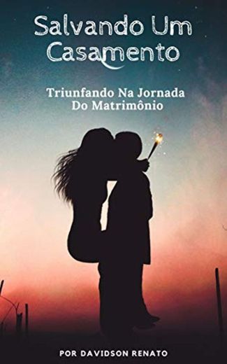 Salvando Um Casamento: Triunfando Na Jornada Do Matrimônio