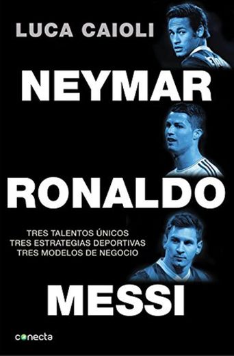 Neymar, Ronaldo , Messi: Tres talentos únicos. Tres estrategias deportivas. Tres modelos