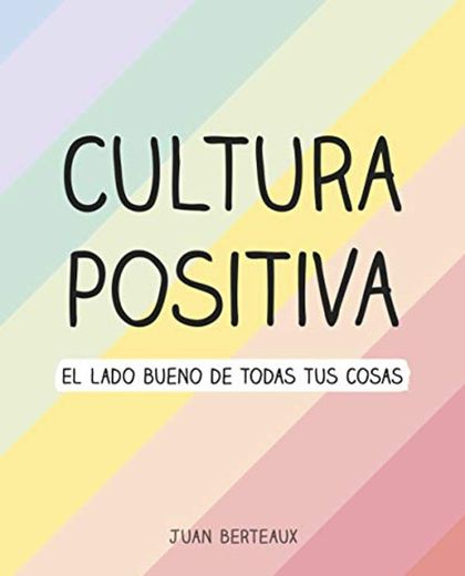 Cultura Positiva: El lado bueno de todas tus cosas