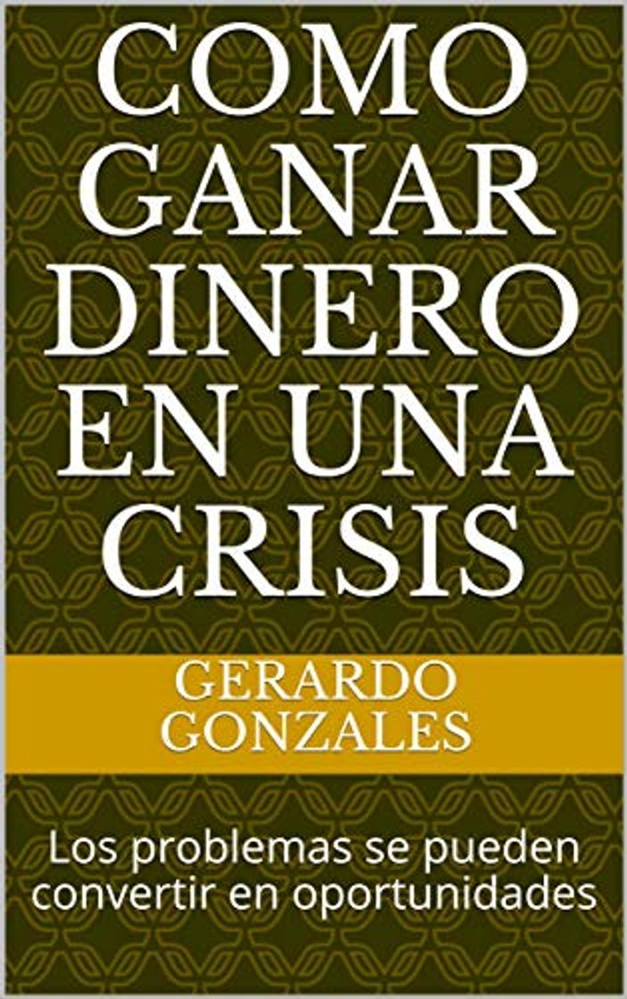 Libro Como ganar dinero en una crisis : Los problemas se pueden convertir en oportunidades