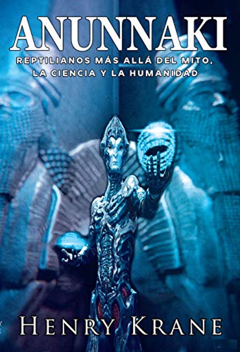 Libro ANUNNAKI: Reptilianos más allá del Mito, la Ciencia y la Humanidad