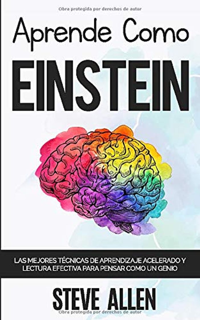 Libro Aprende como Einstein: Memoriza más, enfócate mejor y lee efectivamente para aprender cualquier cosa: Las mejores técnicas de aprendizaje acelerado y lectura efectiva para pensar como un genio