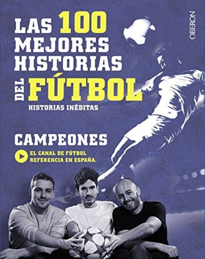 Las 100 mejores historias del fútbol: Historias inéditas