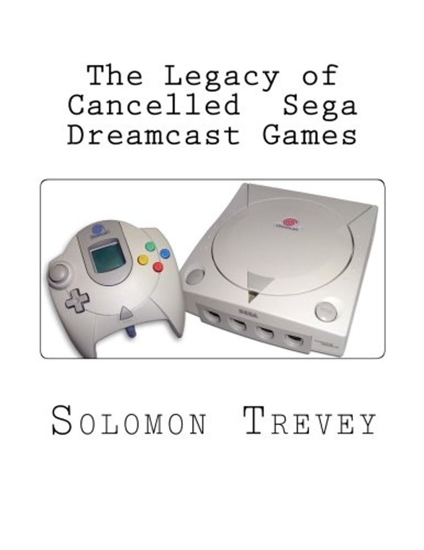 Books The Legacy of Cancelled Sega Dreamcast Games