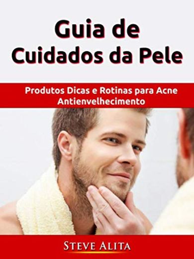 Guia de Cuidados da Pele: Produtos Dicas e Rotinas para Acne Antienvelhecimento