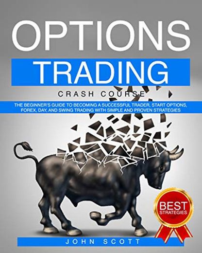 Option Trading Crash Course: The Beginner's Guide to become a Successful Trader,