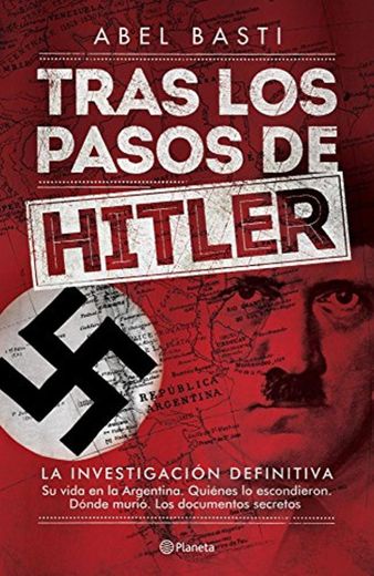 Tras los pasos de Hitler: La investigación definitiva