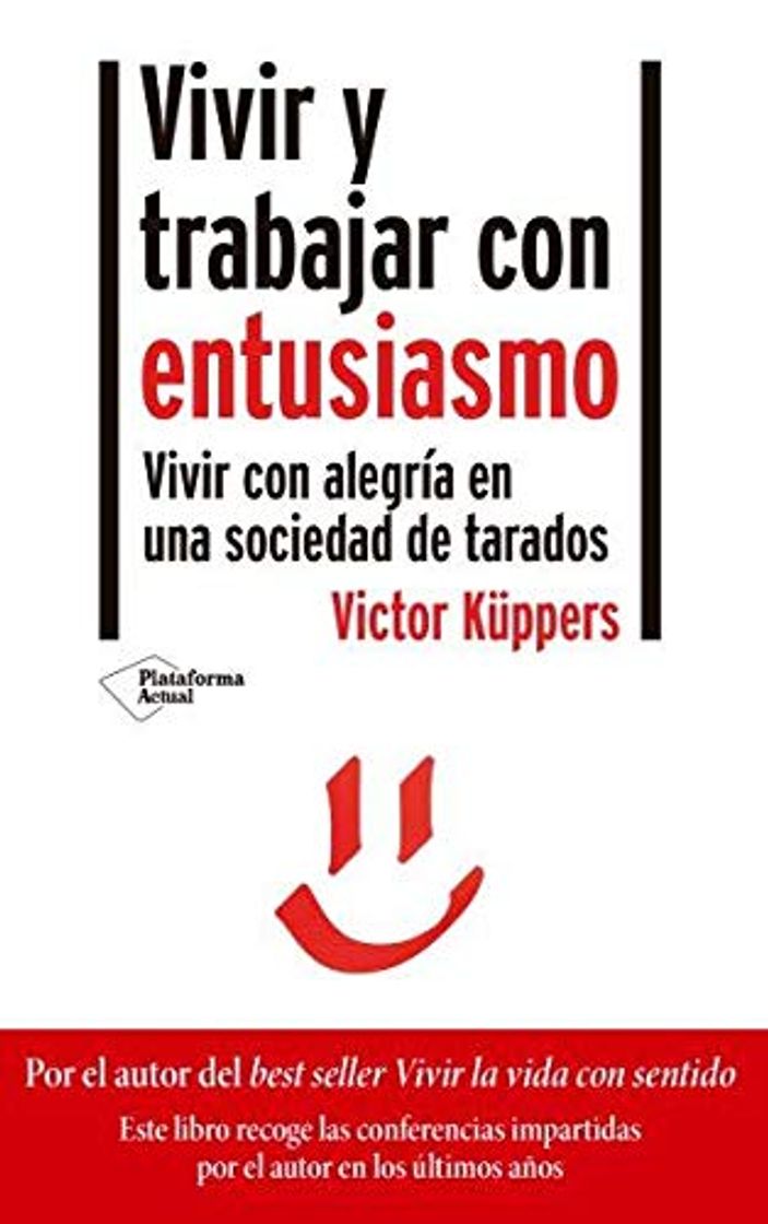 Libros Vivir y trabajar con entusiasmo: Vivir con alegría en una sociedad de tarados