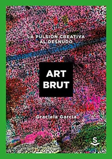 Art Brut: La pulsión creativa al desnudo
